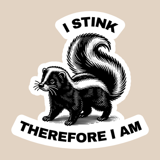 "I Stink Therefore I Am" Vinyl Sticker